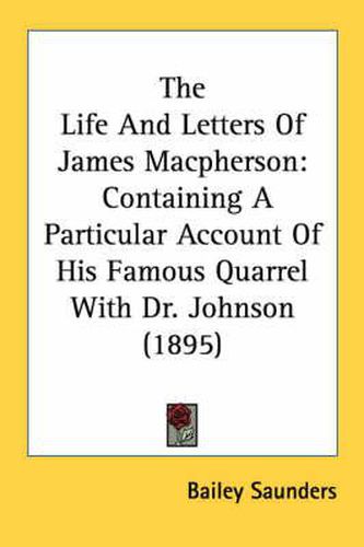 Cover image for The Life and Letters of James MacPherson: Containing a Particular Account of His Famous Quarrel with Dr. Johnson (1895)