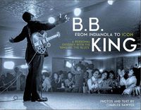 Cover image for B.B. King: From Indianola to Icon: A Personal Odyssey with the  King of the Blues