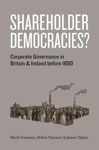 Cover image for Shareholder Democracies?: Corporate Governance in Britain and Ireland Before 1850