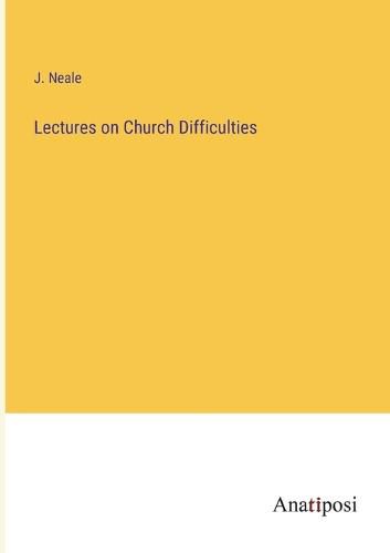 Cover image for Lectures on Church Difficulties