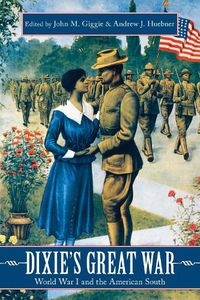 Cover image for Dixie's Great War: World War I and the American South