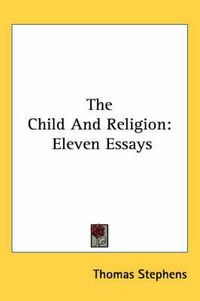 Cover image for The Child and Religion: Eleven Essays