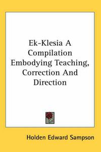 Cover image for Ek-Klesia a Compilation Embodying Teaching, Correction and Direction