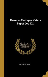 Cover image for Unseres Heiligen Vaters Papst Leo Xiii