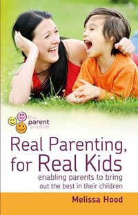 Cover image for Real Parenting for Real Kids: Enabling parents to bring out the best in their children