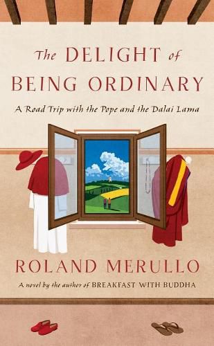 Cover image for The Delight of Being Ordinary: A Road Trip with the Pope and the Dalai Lama