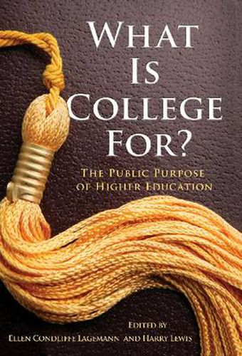 Cover image for What Is College For?: The Public Purpose of Higher Education