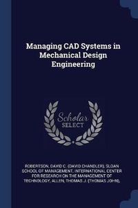 Cover image for Managing CAD Systems in Mechanical Design Engineering