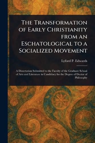 Cover image for The Transformation of Early Christianity From an Eschatological to a Socialized Movement