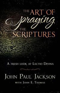 Cover image for The Art of Praying The Scriptures: A Fresh Look At Lectio Divina