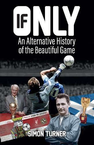 Cover image for If Only: An Alternative History of the Beautiful Game