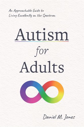 Cover image for Autism for Adults: An Approachable Guide to Living Excellently on the Spectrum