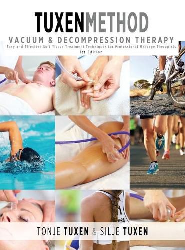 Cover image for TuxenMethod Vacuum & Decompression Therapy: Easy and Effective Soft Tissue Treatment Techniques for Professional Massage Therapists