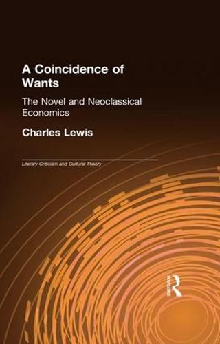 Cover image for A Coincidence of Wants: The Novel and Neoclassical Economics