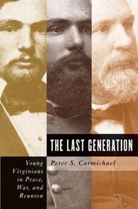 Cover image for The Last Generation: Young Virginians in Peace, War, and Reunion