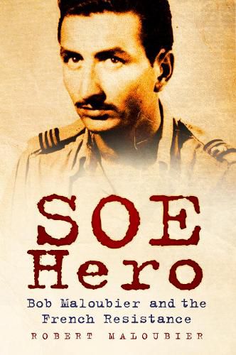 Cover image for SOE Hero: Bob Maloubier and the French Resistance