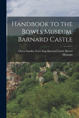 Cover image for Handbook to the Bowes Museum, Barnard Castle