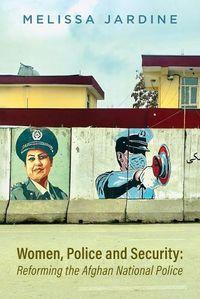 Cover image for Women, Police and Security: Reforming the Afghan National Police