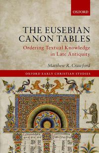 Cover image for The Eusebian Canon Tables: Ordering Textual Knowledge in Late Antiquity