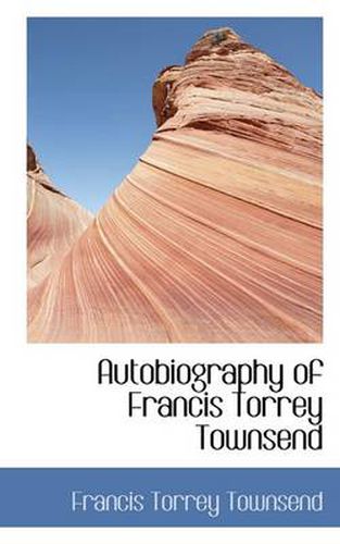 Cover image for Autobiography of Francis Torrey Townsend