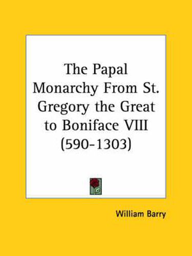 Cover image for The Papal Monarchy From St. Gregory the Great to Boniface VIII (590-1303)