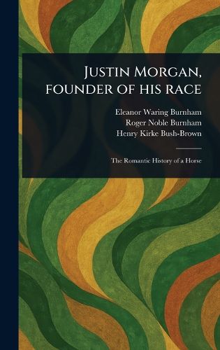 Cover image for Justin Morgan, Founder of His Race