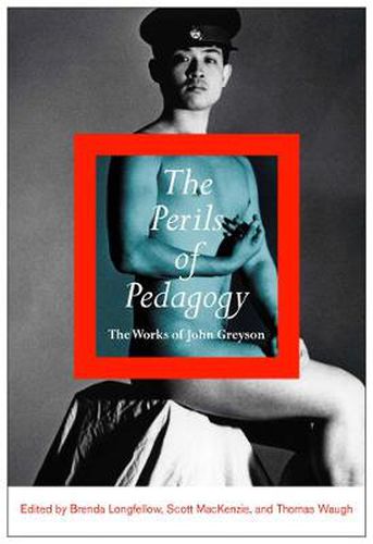 The Perils of Pedagogy: The Works of John Greyson