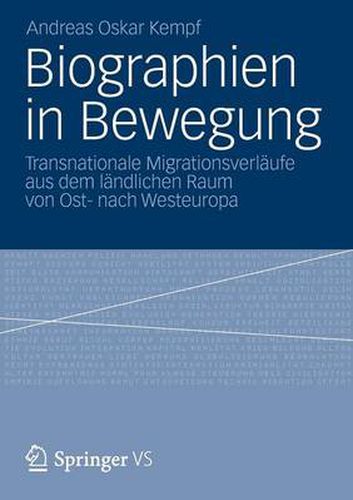 Biographien in Bewegung: Transnationale Migrationsverlaufe Aus Dem Landlichen Raum Von Ost- Nach Westeuropa