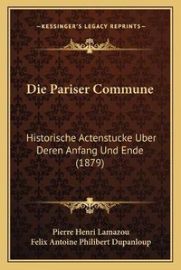 Cover image for Die Pariser Commune: Historische Actenstucke Uber Deren Anfang Und Ende (1879)