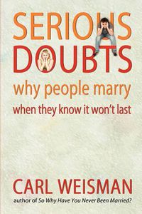 Cover image for Serious Doubts: Why People Marry When They Know It Won't Last