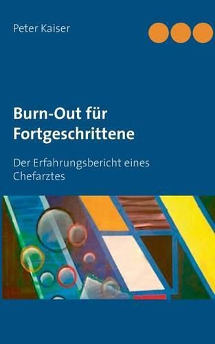 Cover image for Burn-Out fur Fortgeschrittene: Der Erfahrungsbericht eines Chefarztes