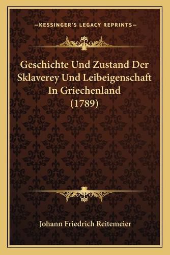 Cover image for Geschichte Und Zustand Der Sklaverey Und Leibeigenschaft in Griechenland (1789)