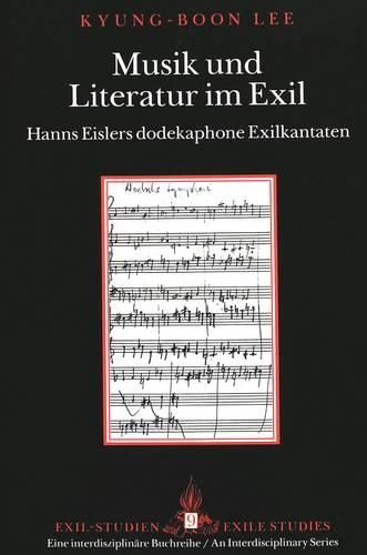 Cover image for Musik und Literatur Im Exil: Hanns Eislers Dodekaphone Exilkantaten