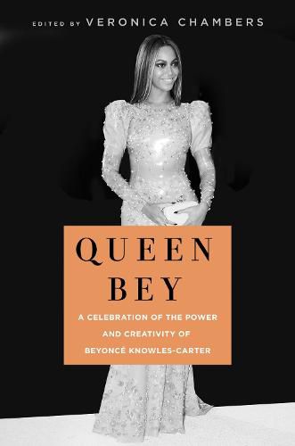 Queen Bey: A Celebration of the Power and Creativity of Beyonce Knowles-Carter