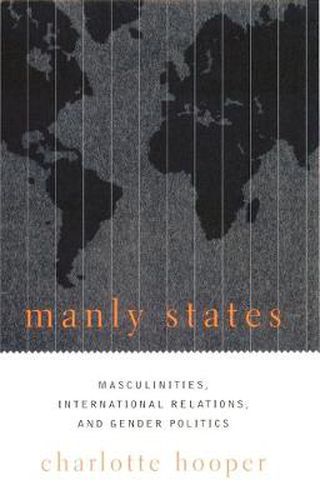 Cover image for Manly States: Masculinities, International Relations and Gender Politics