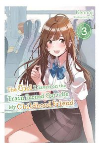 Cover image for The Girl I Saved on the Train Turned Out to Be My Childhood Friend, Vol. 3 (light novel)