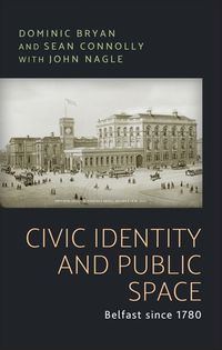 Cover image for Civic Identity and Public Space: Belfast Since 1780