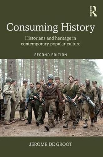 Cover image for Consuming History: Historians and Heritage in Contemporary Popular Culture