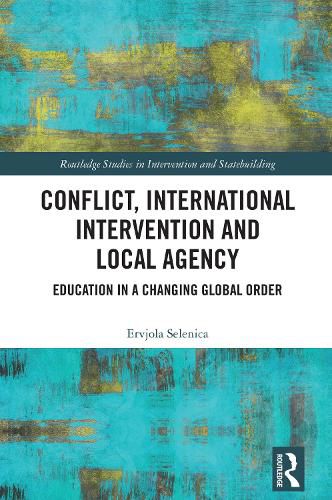 Cover image for Conflict, International Intervention and Local Agency