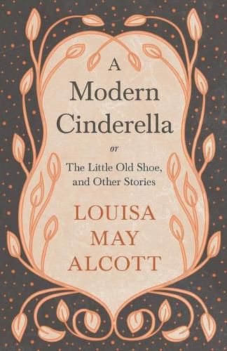 Cover image for A Modern Cinderella: or, The Little Old Shoe, and Other Stories