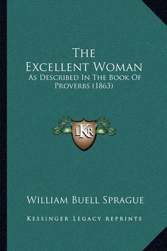 The Excellent Woman: As Described in the Book of Proverbs (1863)