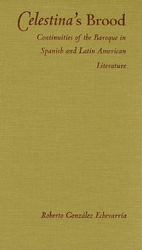 Cover image for Celestina's Brood: Continuities of the Baroque in Spanish and Latin American Literature