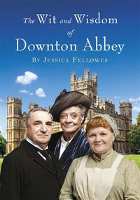 Cover image for The Wit and Wisdom of Downton Abbey
