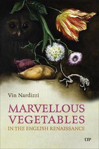 Cover image for Marvellous Vegetables in the English Renaissance