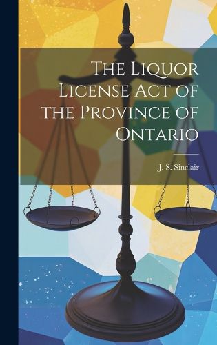 Cover image for The Liquor License Act of the Province of Ontario