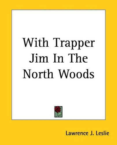 Cover image for With Trapper Jim In The North Woods