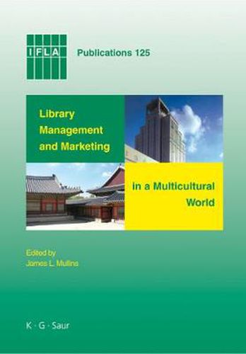 Cover image for Library Management and Marketing in a Multicultural World: Proceedings of the 2006 IFLA Management and Marketing Section's Conference, Shanghai, 16-17 August, 2006