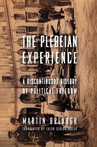 Cover image for The Plebeian Experience: A Discontinuous History of Political Freedom