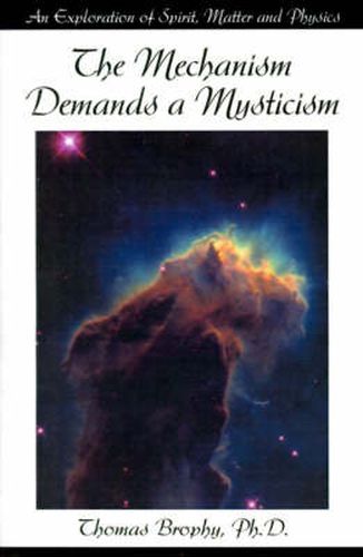 Cover image for The Mechanism Demands a Mysticism: An Exploration of Spirit, Matter and Physics