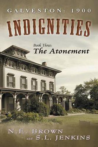 Cover image for Galveston: 1900: Indignities, Book Three: The Atonement